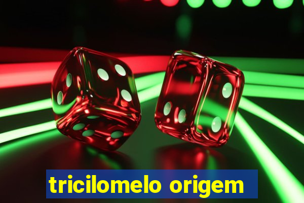 tricilomelo origem